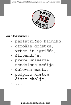 Zahtevamo: - pediatrino kliniko, - otroke dodatke, vrtce in igria, - tipendije, - prave univerze, - neodvisne medije, - delovna mesta, - podporo kmetom, - isto okolje, - ...