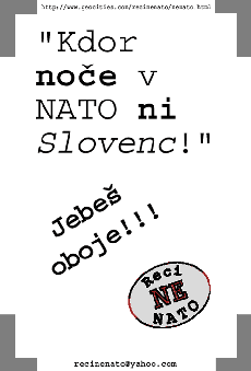 Kdor noe v NATO ni Slovenc! Jebe oboje!!!